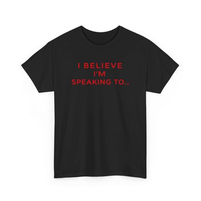 Funny Unisex Heavy Cotton Tee - I Believe I’m Speaking To, Gator Bait Abnormal, Graphic Tee, Casual Wear, Gift Idea, Statement Shirt