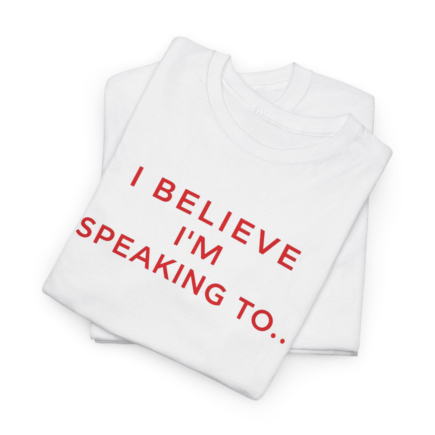Funny Unisex Heavy Cotton Tee - I Believe I’m Speaking To, Gator Bait Abnormal, Graphic Tee, Casual Wear, Gift Idea, Statement Shirt