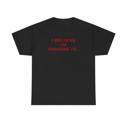 Funny Unisex Heavy Cotton Tee - I Believe I’m Speaking To, Gator Bait Abnormal, Graphic Tee, Casual Wear, Gift Idea, Statement Shirt