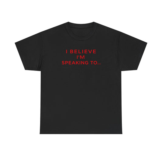 Funny Unisex Heavy Cotton Tee - I Believe I’m Speaking To, Gator Bait Abnormal, Graphic Tee, Casual Wear, Gift Idea, Statement Shirt