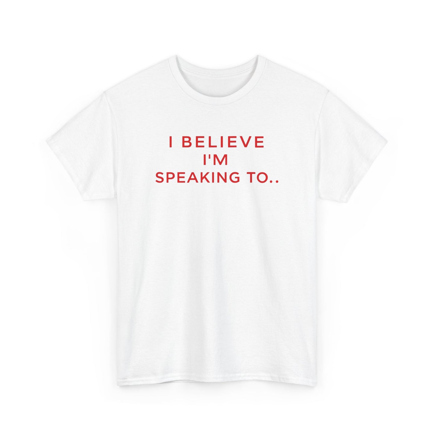 Funny Unisex Heavy Cotton Tee - I Believe I’m Speaking To, Gator Bait Abnormal, Graphic Tee, Casual Wear, Gift Idea, Statement Shirt