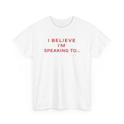 Funny Unisex Heavy Cotton Tee - I Believe I’m Speaking To, Gator Bait Abnormal, Graphic Tee, Casual Wear, Gift Idea, Statement Shirt